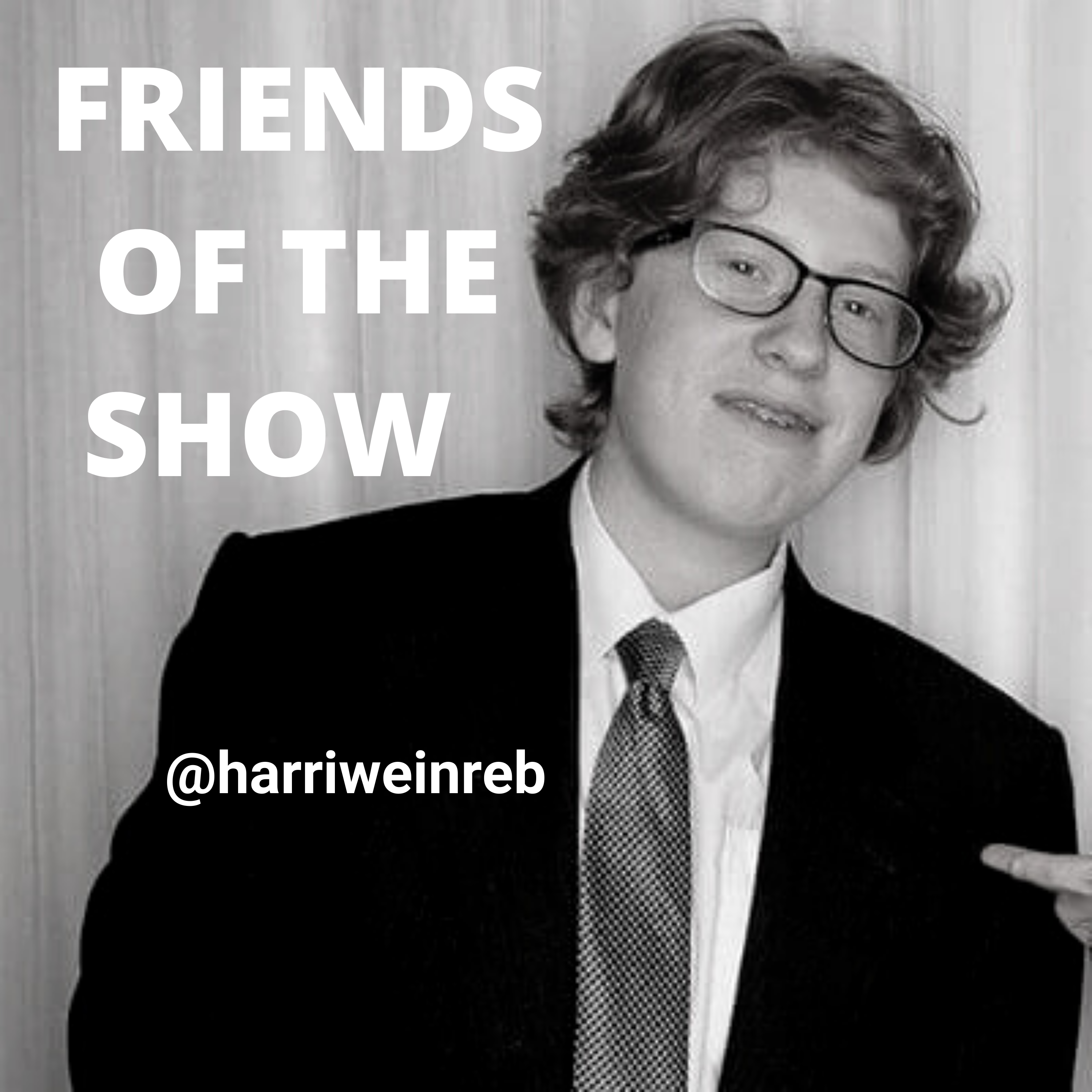 Friends of the Show with guest Harrison Weinreb